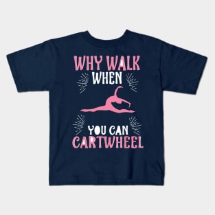 funny why walk when you can cartwheel Kids T-Shirt